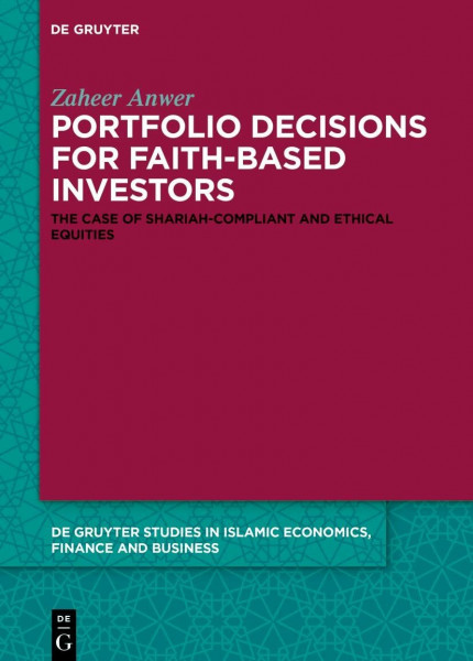 Portfolio Decisions for Faith-Based Investors: The Case of Shariah-Compliant and Ethical Equities (De Gruyter Studies in Islamic Economics, Finance and Business, 8)