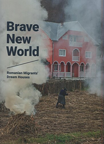 Brave New World. Romanian Migrants Dream' Houses