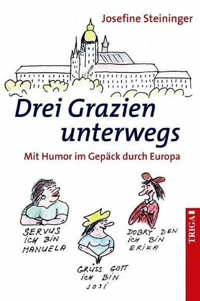 Drei Grazien unterwegs: Mit Humor im Gepäck durch Europa