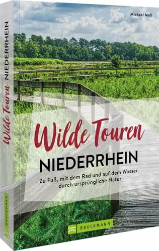 Wanderführer NRW – Wilde Touren Niederrhein: Ursprüngliche Natur auf abwechslungsreichen Touren entdecken. Einsame Touren zu unbekannten Plätzen: Zu ... und auf dem Wasser durch ursprüngliche Natur
