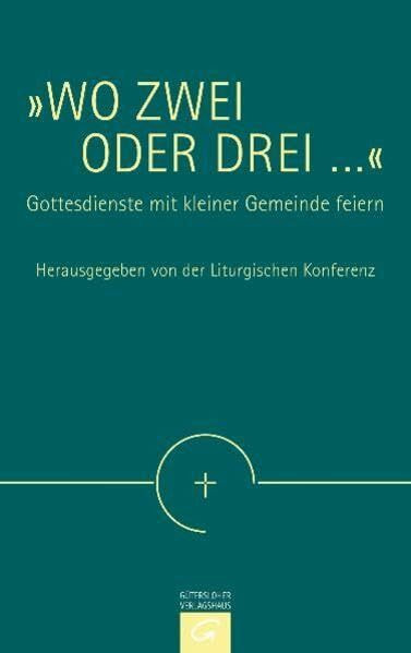 "Wo zwei oder drei ...": Gottesdienste mit kleiner Gemeinde feiern. Mit einem Anhang: Gottesdienst von Monat zu Monat. Elementares Kirchenjahr