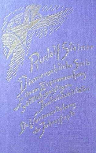 Die menschliche Seele in ihrem Zusammenhang mit göttlich-geistigen Individualitäten: Die Verinnerlichung der Jahresfeste. 11 Einzelvorträge in ... Gesamtausgabe: Schriften und Vorträge)