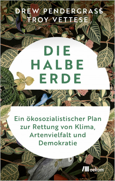 Die halbe Erde: Ein ökosozialistischer Plan zur Rettung von Klima, Artenvielfalt und Demokratie
