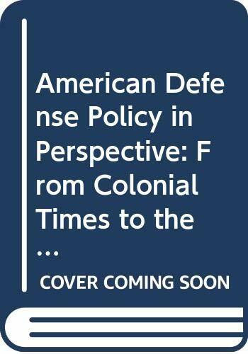 American Defense Policy in Perspective: From Colonial Times to the Present
