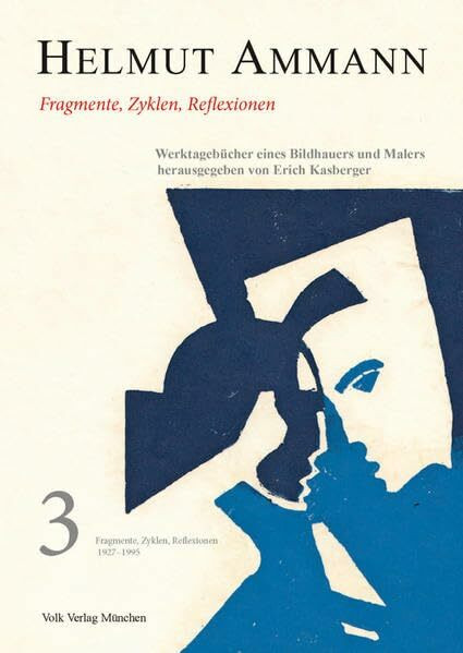 Helmut Ammann. Werktagebücher Band 3: Fragmente, Zyklen, Reflektionen: Fragmente, Zyklen, Reflexionen