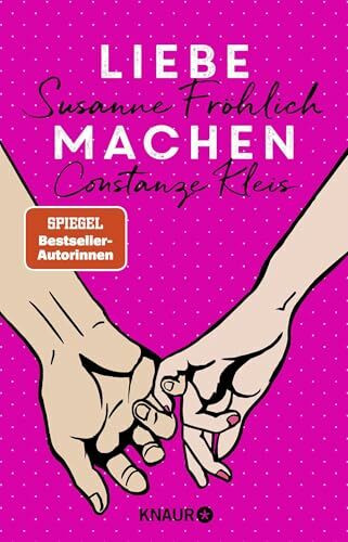 Liebe machen: Das Bestseller-Duo über die Liebe - wie wir sie finden, halten und genießen