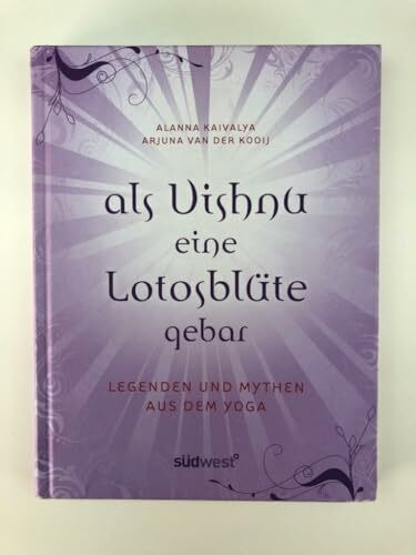 Als Vishnu eine Lotosblüte gebar – Legenden und Mythen aus dem Yoga: Vorw. v. Shiva Rea. Nachw. v. Manorama