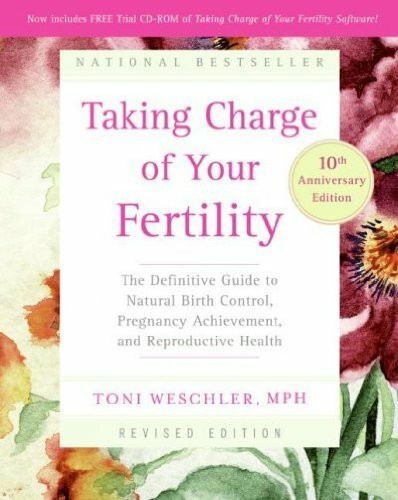 Taking Charge of Your Fertility: The Definitive Guide to Natural Birth Control, Schwangerschaft Achievement, And Reproduktive Health