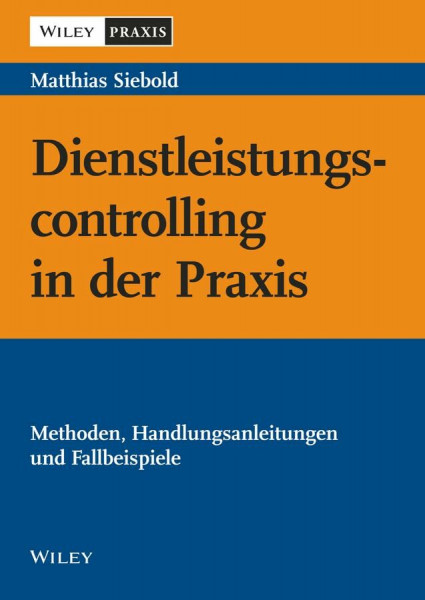 Dienstleistungscontrolling in der Praxis: Methoden, Handlungsanleitungen und Fallbeispiele