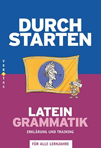 Durchstarten - Latein - Neubearbeitung - Alle Lernjahre: Grammatik - Erklärung und Training - Übungsbuch mit Lösungen