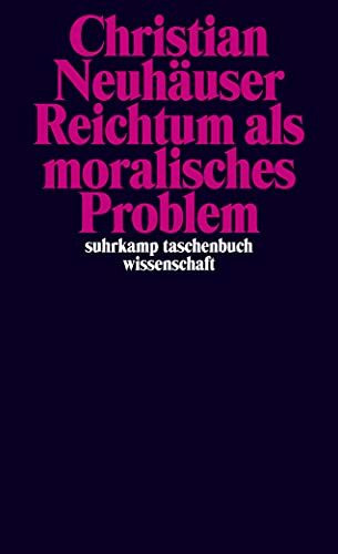 Reichtum als moralisches Problem (suhrkamp taschenbuch wissenschaft)