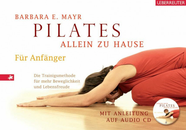Pilates allein zu Hause: Die Trainingsmethode für mehr Beweglichkeit und Lebensfreude