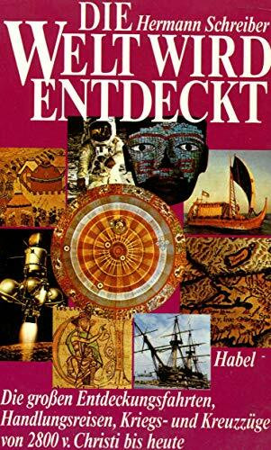 Die Welt wird entdeckt: Die großen Entdeckungsfahrten. Handelsreisen, Kriegs- und Kreuzzüge
