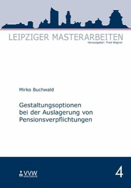 Gestaltungsoptionen bei der Auslagerung von Pensionsverpflichtungen (Leipziger Masterarbeiten)