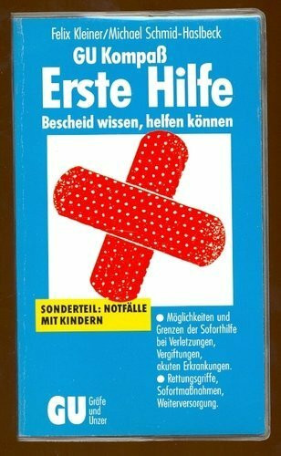 GU Kompass Erste Hilfe - Bescheid wissen, helfen können. Möglichkeiten und Grenzen der Soforthilfe bei Verletzungen, Vergiftungen, akuten ... Sofortmassnahmen, Weiterversorgung