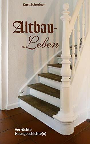 Altbau-Leben: Verrückte Hausgeschichte(n)