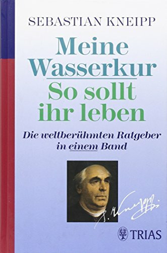 Meine Wasserkur: So sollt ihr leben Die weltberühmten Ratgeber in einem Band