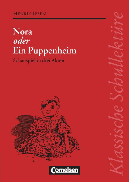 Klassische Schullektüre, Nora oder Ein Puppenheim: Nora oder Ein Puppenheim - Schauspiel in drei Akten - Text - Erläuterungen - Materialien - Empfohlen für das 10.-13. Schuljahr