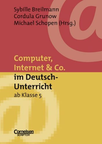 Neue Medien im Fachunterricht: Computer, Internet & Co. im Deutsch-Unterricht ab Klasse 5