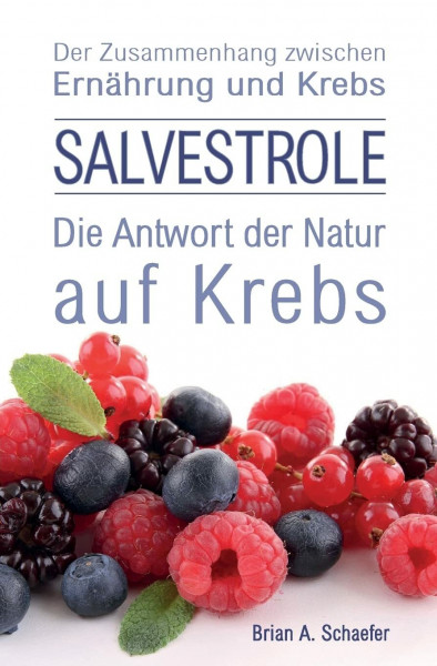 Salvestrole: Die Antwort der Natur auf Krebs: Der Zusammenhang zwischen Ernährung und Krebs