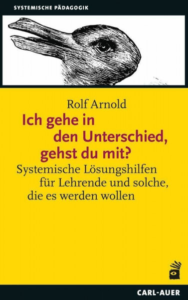 Ich gehe in den Unterschied, gehst du mit?: Systemische Lösungshilfen für Lehrende und solche, die es werden wollen (Systemische Pädagogik)