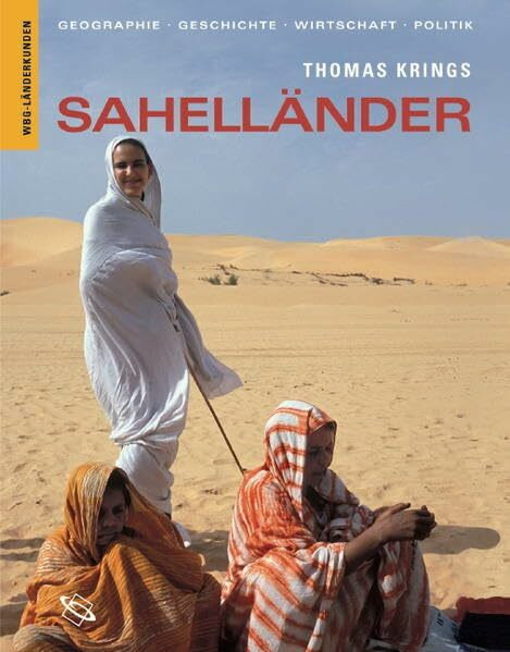 Sahelländer: Geographie, Geschichte, Wirtschaft, Politik. Mauretanien, Senegal, Gambia, Mali, Burkina Faso, Niger: Mauretanien, Senegal, Gambia, Mali, ... Wirtschaft, Politik (Länderkunden)