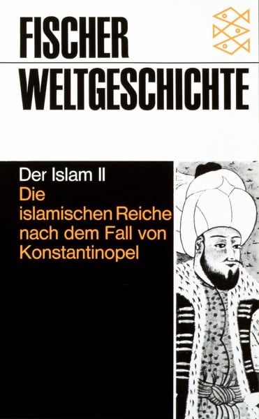 Fischer Weltgeschichte, Bd.15, Der Islam II: Die islamischen Reiche nach dem Fall von Konstantinopel
