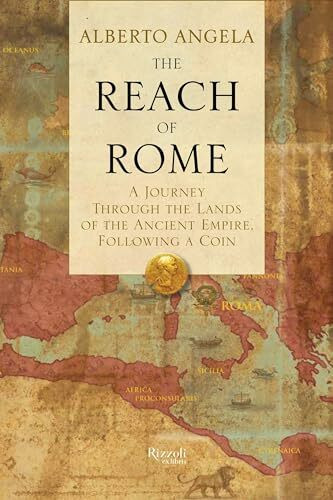 The Reach of Rome: A Journey Through the Lands of the Ancient Empire, Following a Coin