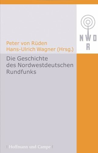 Die Geschichte des Nordwestdeutschen Rundfunks Band 1 (Kulturgeschichte) Die Geschichte des Nordwestdeutschen Rundfunks Band 1 (Kulturgeschichte)