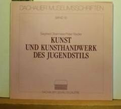 Kunst und Kunsthandwerk des Jugendstils (Dachauer Museumsschriften)