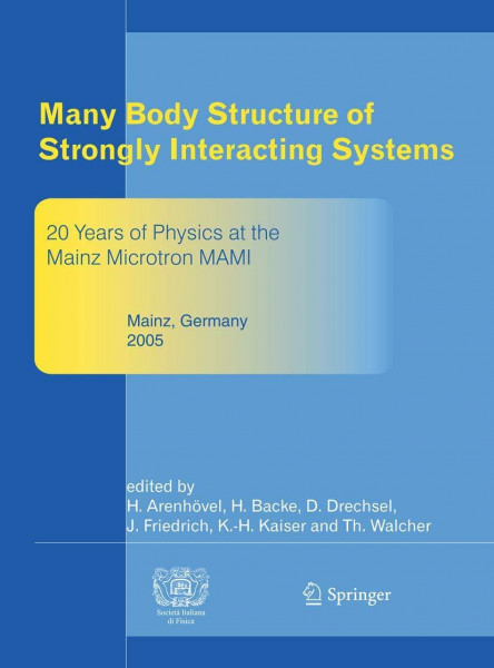 Many Body Structure of Strongly Interacting Systems: Refereed and Selected Contributions from the Symposium "20 Years of Physics at the Mainz Microtron MAMI"