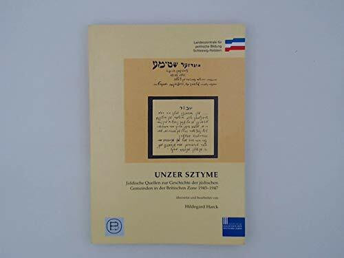 Unzer Sztyme: Jiddische Quellen zur Geschichte der jüdischen Gemeinden in der Britischen Zone 1945-1947