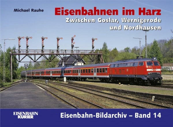 Eisenbahnen im Harz: Zwischen Goslar, Wernigerode und Nordhausen (Eisenbahn-Bildarchiv)