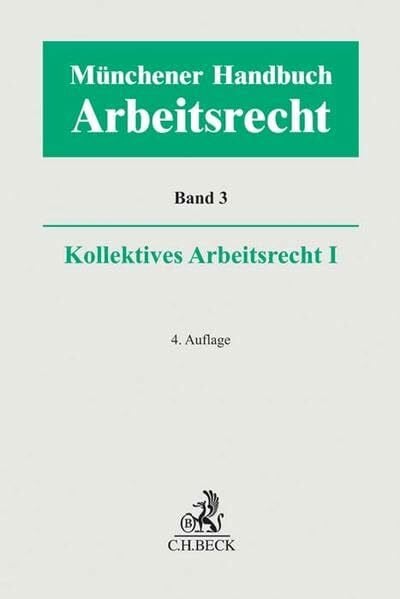 Münchener Handbuch zum Arbeitsrecht Bd. 3: Kollektives Arbeitsrecht I