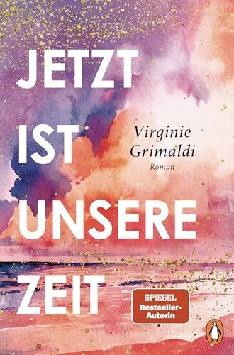 Jetzt ist unsere Zeit: Roman - Eine berührende Vater-Tochter-Geschichte von der Autorin des Bestsellers »Unser Tag ist heute«