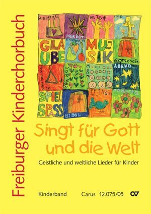 Freiburger Kinderchorbuch. Singt für Gott und die Welt, Kinderband: Geistliche und weltliche Lieder für Kinder. Herausgeber: Amt für Kirchenmusik der Erzdiözese Freiburg