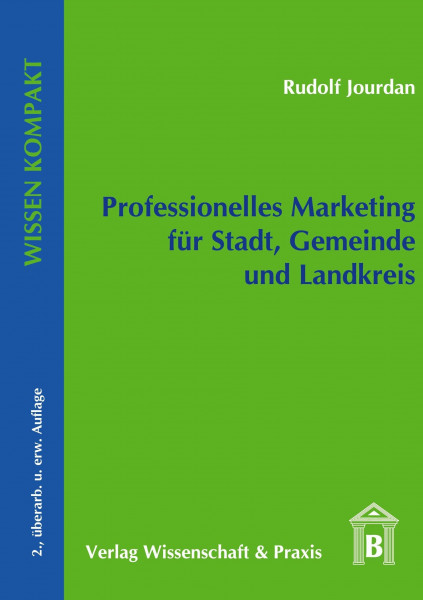 Professionelles Marketing für Stadt, Gemeinde und Landkreis. (Wissen Kompakt)
