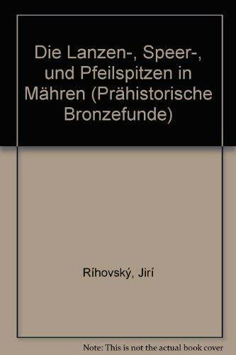 Die Lanzen-, Speer- und Pfeilspitzen in Mähren