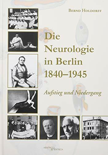 Die Neurologie in Berlin 1840–1945: Aufstieg und Niedergang