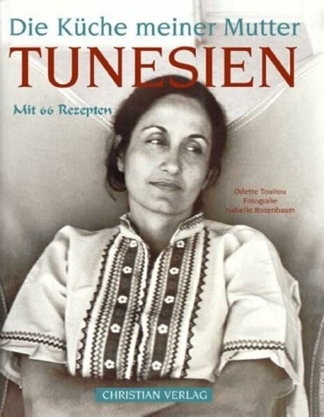 Die Küche meiner Mutter. Tunesien: Mit 66 Rezepten