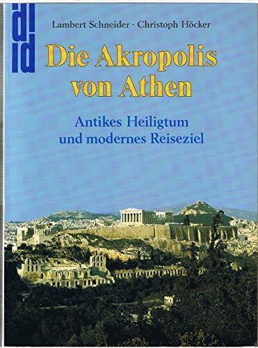 Die Akropolis von Athen: Antikes Heiligtum und modernes Reiseziel (DuMont Reisedokumente)