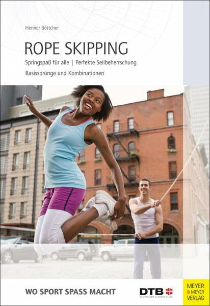 Rope Skipping: Springspaß für alle. Perfekte Seilbeherrschung. Basissprünge und Kombinationen (Wo Sport Spaß macht)