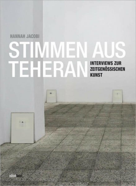 Stimmen aus Teheran: Interviews zur zeitgenössischen Kunst im Iran