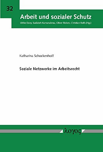 Soziale Netzwerke im Arbeitsrecht (Arbeit und sozialer Schutz, Band 32)