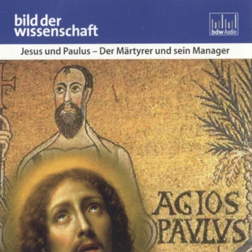 bild der wissenschaft: Jesus und Paulus: Der Märtyrer und sein Manager