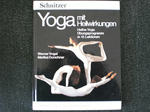 Yoga mit Heilwirkungen. Hatha-Yoga. Übungsprogramm in 15 Lektionen. Praktische Anleitung für das Üben zuhause.