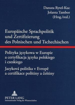 Europäische Sprachpolitik und Zertifizierung des Polnischen und Tschechischen. Polityka jezykowa w E