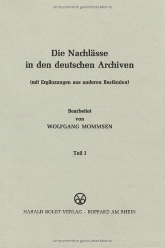 Die Nachlässe in den deutschen Archiven (mit Ergänzungen aus anderen Beständen). Band I/1.