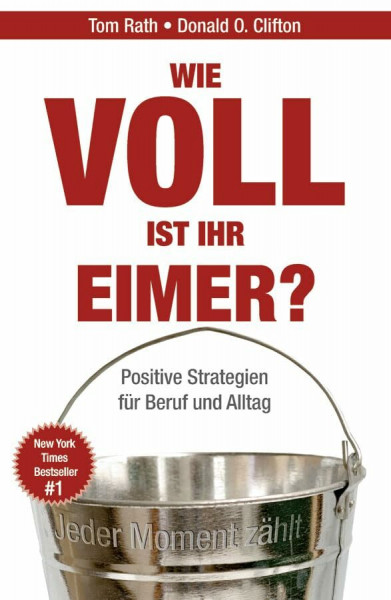 Wie voll ist Ihr Eimer?: Positive Strategien für Beruf und Alltag