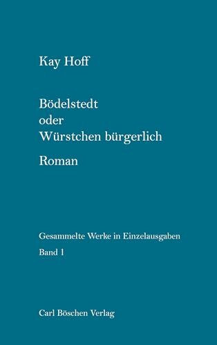 Gesammelte Werke in Einzelausgaben / Bödelstedt oder Würstchen Bürgerlich: Roman